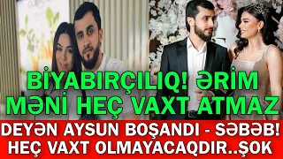 ƏRİM MƏNİ HEÇ VAXT ATMAZ  – DEYƏN AYSUN BOŞANDI - SƏBƏB! HEÇ VAXT OLMAYACAQDIR..