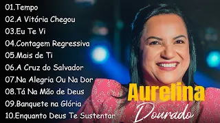 Tempo , A Victoria Chegou,.. AURELINA DOURADO || Coleção das melhores músicas gospel para você