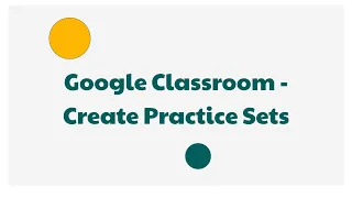 Google Classroom - Create Practice Sets