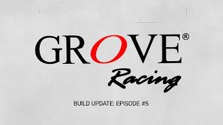 Grove Racing | Build Update | Episode #5