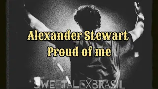 Proud of me - Alexander Stewart (tradução pt/br)