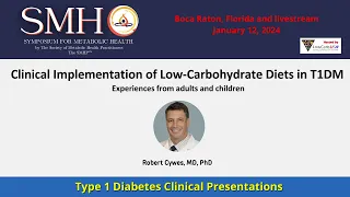 Robert Cywes - Clinical Implementation of Low Carbohydrate Diets in T1DM for Adults and Children