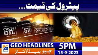 Geo News Headlines 5 PM - 𝐏𝐞𝐭𝐫𝐨𝐥 𝐏𝐫𝐢𝐜𝐞 - 𝐈𝐧𝐭𝐞𝐫𝐧𝐚𝐭𝐢𝐨𝐧𝐚𝐥 𝐌𝐚𝐫𝐤𝐞𝐭 | 15 Sep 2023