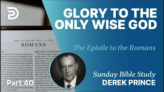 Glory To The Only Wise God | Part 40 | Sunday Bible Study With Derek | Romans