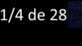 1/4 de 28, fraccion de un numero entero