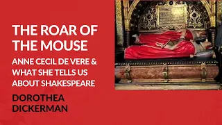 Dorothea Dickerman – The Roar of the Mouse: Anne Cecil de Vere & What She Tells Us About Shakespeare