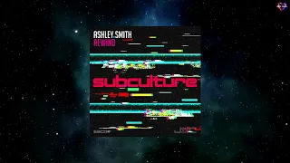 Ashley Smith - Rewind (Original Mix) [SUBCULTURE]