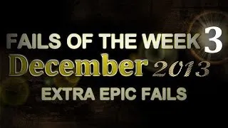 Fail Compilation DECEMBER 2013 || WEEK 3 || ExtraEpicFails