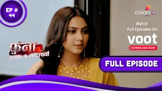 Fanaa - Ishq Mein Marjawan | फना - इश्क में मरजावां | Episode 44 | 31 March 2022