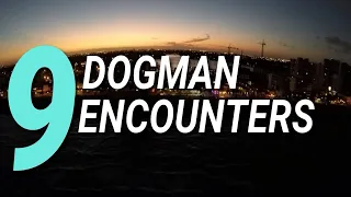 9 DOGMEN ENCOUNTER TRUE SCARY STORIES