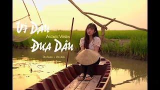 OFFICIAL MV | VÍ DẦU ĐƯA DÂU (ACOUSTIC VERSION) | DUY KHIÊM X DIỆU KIÊN