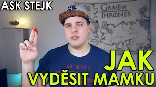 JAK VYDĚSIT MAMKU - ASK STEJK