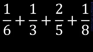 1/6+1/3+2/5+1/8 sum of 4 fractions 1/6 plus 1/3 plus 2/5 plus 1/8 different denominators