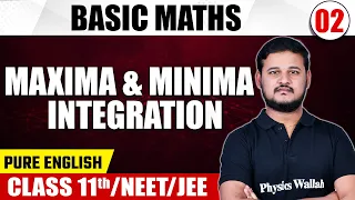 BASIC MATHS 02 | Maxima & Minima, Integration | Physics | Pure English | Class 11th /NEET/JEE