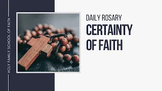 [Daily Rosary Meditations] Certainty of Faith