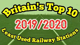 Britain's Top 10***LEAST USED Railway Stations***2019/2020 Station Usage Statistics