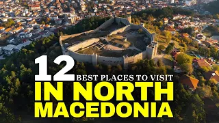 12 Best Places To Visit In North Macedonia | North Macedonia Travel Video