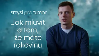 Smysl pro tumor | Jak mluvit o tom, že máte rakovinu?