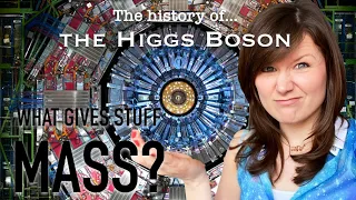 Why does stuff have mass? | The history of the Higgs Boson