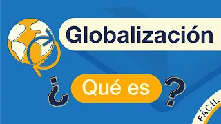 ¿Qué es la GLOBALIZACIÓN? | Explicado FÁCIL 🎓