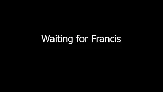 waiting for francis