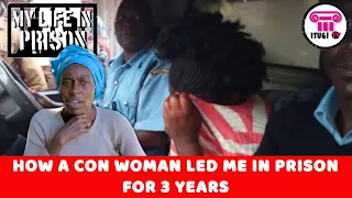 HOW A CON WOMAN LED ME IN PRISON FOR 3 YEARS - MY LIFE IN PRISON - ITUGI TV