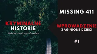 #1 MISSING 411: WPROWADZENIE | ZAGINIONE DZIECI | KRYMINALNE HISTORIE