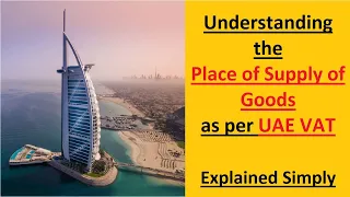 Understanding the Place of Supply of Goods as per UAE VAT: Explained Simply