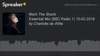 Essential Mix (BBC Radio 1) 10-02-2018 by Charlotte de Witte (part 2 of 8)