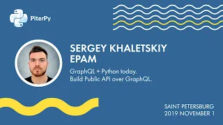 [RUS] Сергей Халецкий: GraphQL + Python сегодня. Реализация Public API с помощью GraphQL / #PiterPy