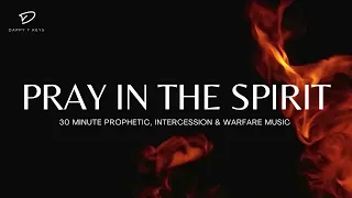 Pray In The Spirit: Prophetic Worship, Spiritual Warfare & Intercession Music