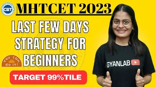 MHTCET 2023 | Last Moment Strategy for Beginners | Gyanlab | Anjali Patel