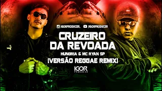 CRUZEIRO DA REVOADA - HUNGRIA & MC RYAN SP [REGGAE REMIX 2022] @igorproducer
