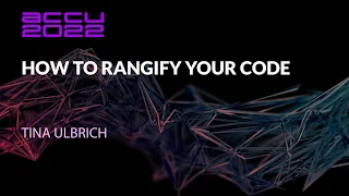 How to Rangify Your Code - Tina Ulbrich - ACCU 2022