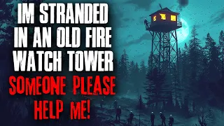 I'm Stranded In An Old Fire Watch Tower, Someone Help Me!