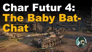 Char Futur 4: The Baby Bat-Chat || World of Tanks