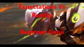 Expectation Vs Reality Beginner Genji (Overwatch)