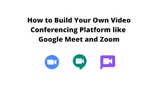 How to build your own video conferencing platform using WebRTC