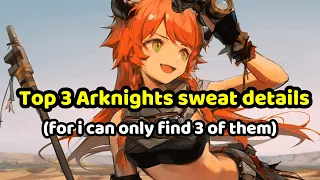 Top 3 Arknights sweat details (for i can only find 3 so far)