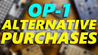 5 Very Different OP-1 Alternative Purchases