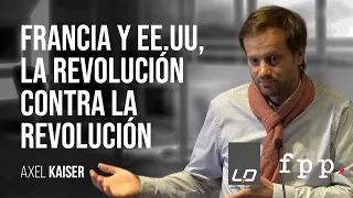 Axel Kaiser | Francia y Estados Unidos: La revolución contra la revolución