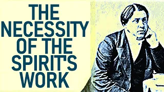 The Necessity of the Spirit's Work - Charles Spurgeon Audio Sermons