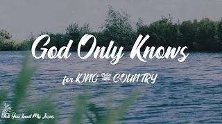 for KING & COUNTRY - God Only Knows (Lyrics) | God only knows what you've been through