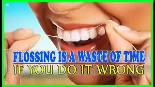Flossing Is A Waste Of Time If You Do It Wrong: 6 Flossing Mistakes You Should Avoid - How To Floss?