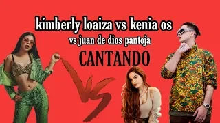 KIMBERLY LOAIZA VS KENIA OS VS JUAN DE DIOS(CANTANDO SIN AUTOTUNE)