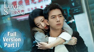 ENG SUB 《春色寄情人 Will Love in Spring》合集版 Full Version Part 2 ——主演：李现、周雨彤