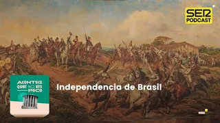 Acontece que no es poco | Independencia de Brasil