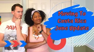 JUNE 2021 MOVING TO COSTA RICA UPDATE | How to move to Costa Rica | Pura Vida