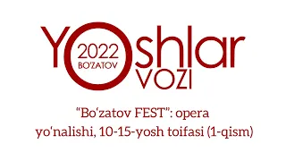 “Bo‘zatov FEST”: opera yo‘nalishi, 10-15-yosh toifasi (1-qism)