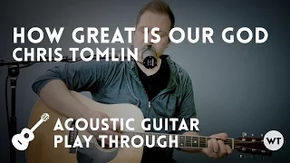 How Great Is Our God - Chris Tomlin - acoustic with chords